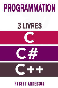 Title: Programmation C/C#/C++: 3 LIVRES - Programmation C, C#, C++ pour d, Author: Robert Anderson