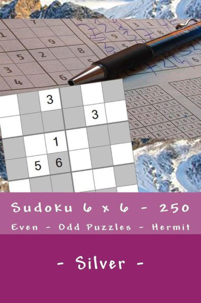 Sudoku 6 X 6 - 250 Even - Odd Puzzles - Hermit - Silver: The Driving Force of Sudoku