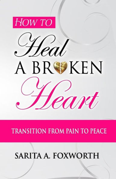 How to Heal a Broken Heart: Transition from Pain to Peace