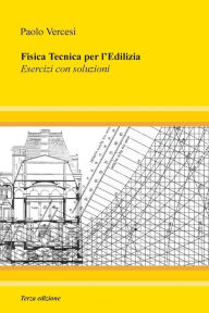Title: Fisica Tecnica per l'Edilizia - III edizione: Esercizi con soluzioni, Author: Paolo Vercesi