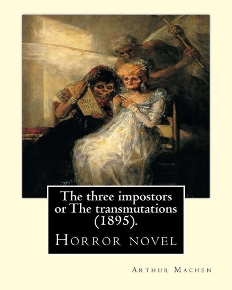 The three impostors or The transmutations (1895). By: Arthur Machen: A novel incorporating several short stories.