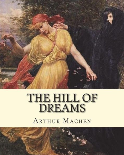 The hill of dreams. By: Arthur Machen: The Hill of Dreams is a semi-autobiographical novel written by Arthur Machen.