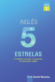 Title: Inglês 5 estrelas: Método correto e acelerado de aprender Inglês, Author: Daniel M Musema