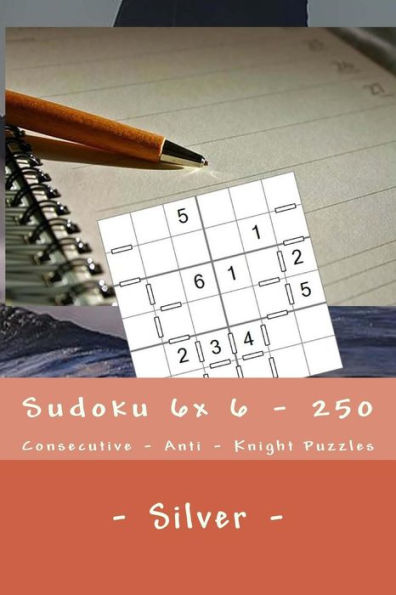 Sudoku 6x 6 - 250 Consecutive - Anti - Knight Puzzles - Silver: For you sudoku now