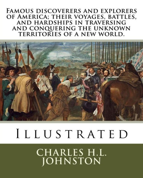 Famous discoverers and explorers of America; their voyages, battles, and hardships in traversing and conquering the unknown territories of a new world.