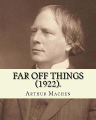 Title: Far off things (1922). By: Arthur Machen, dedication By: Alfred Turner: Major-General Sir Alfred Edward Turner, KCB (3 March 1842 - 20 November 1918) was a British Army officer of the late nineteenth century, who served in administrative posts in Ireland., Author: Arthur Machen