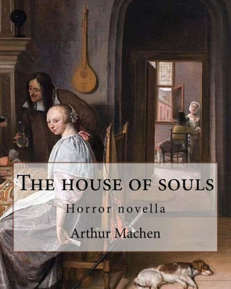 The house of souls. By: Arthur Machen: Horror novella