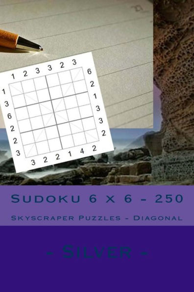 Sudoku 6 x 6 - 250 Skyscraper Puzzles - Diagonal - Silver: Best puzzles for you