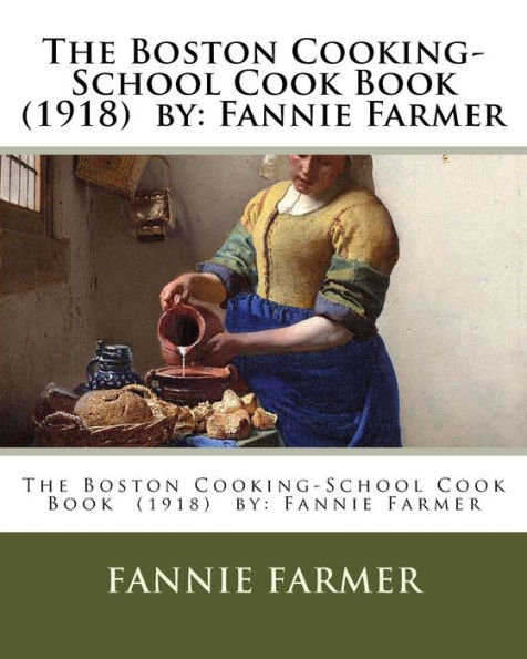 The Boston Cooking-School Cook Book (1918) by: Fannie Farmer