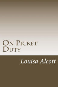 Title: On Picket Duty, Author: Louisa May Alcott