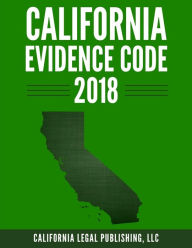 Title: California Evidence Code 2018, Author: LLC California Legal Publishing