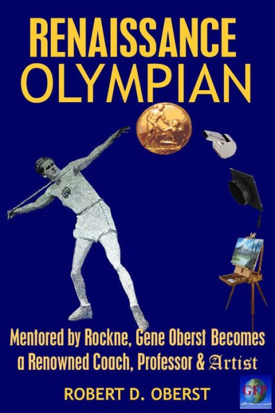 Renaissance Olympian: Mentored by Rockne, Gene Oberst becomes a Renowned Coach, Professor & Artist