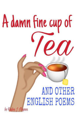 A Damn Fine Cup Of Tea And Other English Poems A Collection Of Contemporary English Poems By Hayley J Meynen Paperback Barnes Noble