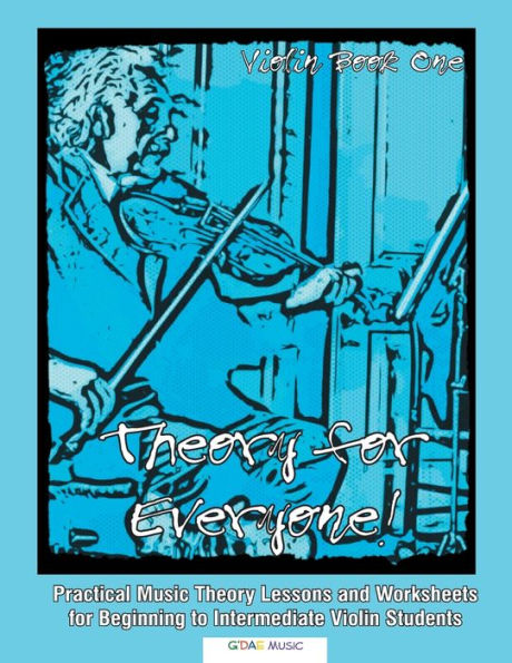 Theory For Everyone! Violin Book 1: Practical Music Theory Lessons and Worksheets for Beginning to Intermediate Violin Students