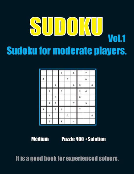 Sudoku for moderate players. Vol.1: 432 Moderate Sudoku Puzzles with solutions suitable for Sudoku Lovers