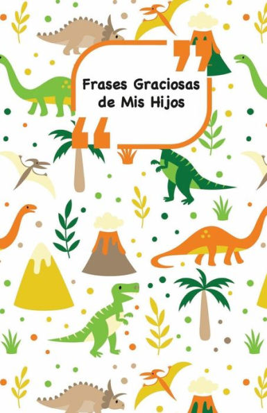 Frases Graciosas de mis hijos: Portada con Dinosaurios Apunta las frases graciosas de tus niños