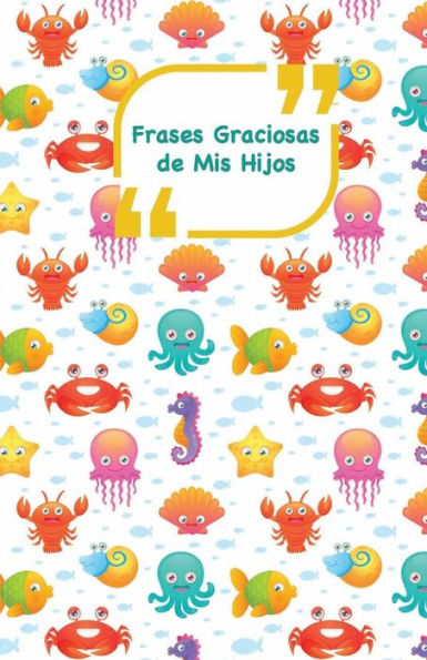 Frases Graciosas de mis hijos: Portada con animales del mar Apunta las frases graciosas de tus niños