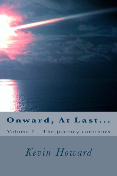 Onward, At Last...: Volume 2 - The journey continues