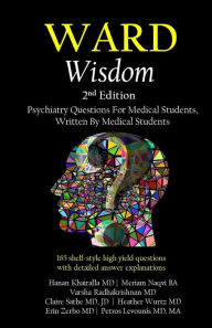 Title: Ward Wisdom: Psychiatry Questions for Medical Students, Written by Medical Students, Author: Meriam Naqvi BA