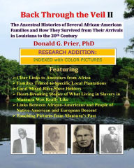 Title: Back Through the Veil II, Research Edition: The Ancestral Histories of Several African-American Families and How They Survived from Their Arrivals in Central Louisiana to the Middle of the 20th Century, Author: Donald G Prier PhD