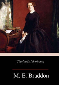 Title: Charlotte's Inheritance, Author: M E Braddon