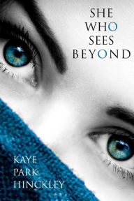 Title: She Who Sees Beyond, Author: Kaye Park Hinckley
