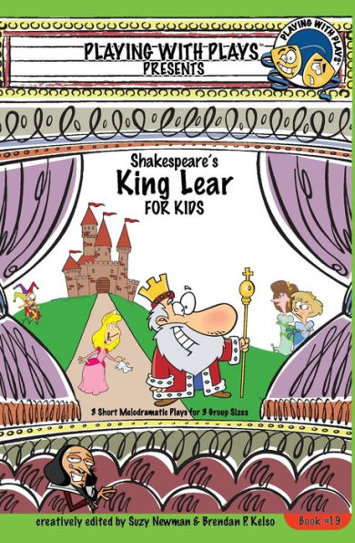 Shakespeare's King Lear for Kids: 3 Short Melodramatic Plays for 3 Group Sizes