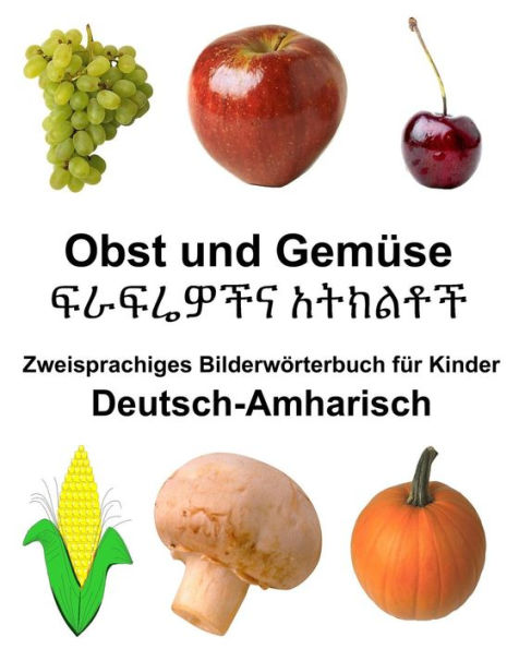 Deutsch-Amharisch Obst und Gemüse Zweisprachiges Bilderwörterbuch für Kinder