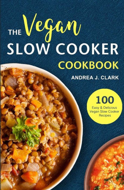 Vegan Slow Cooker Cookbook by Andrea J. Clark, Paperback | Barnes & Noble®