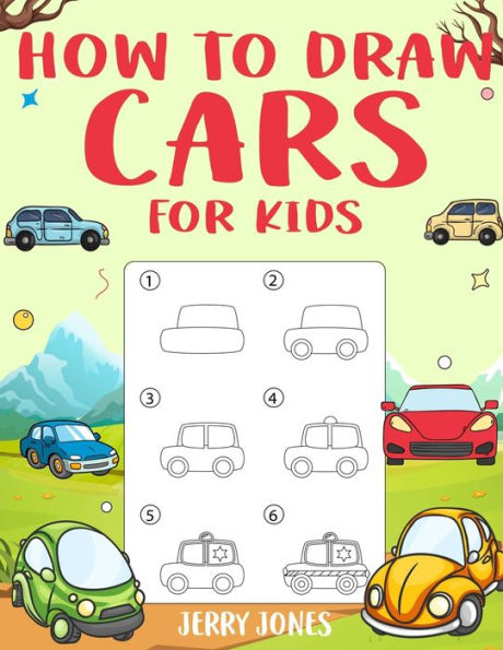 How to Draw Cars For Kids: Learn How to Draw Step by Step (Step by Step Drawing Books)