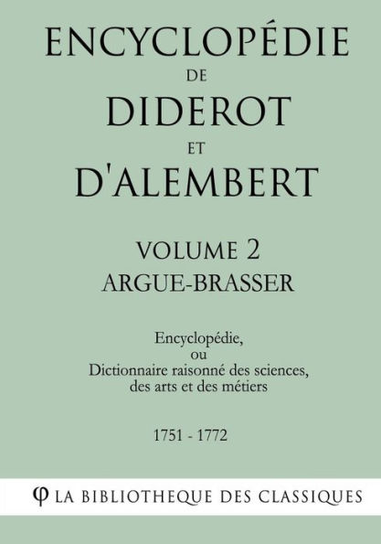 Encyclopédie de Diderot et d'Alembert - Volume 2 - ARGUE- BRASSER