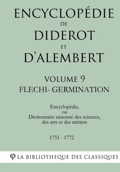 Encyclopï¿½die de Diderot et d'Alembert - Volume 9 - FLECHI-GERMINATION