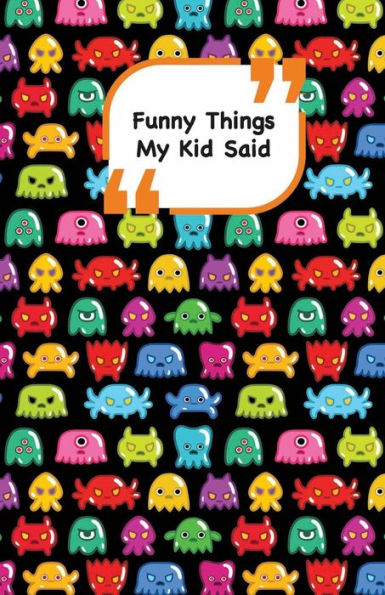 Funny Things My Kid Said: Monsters cover 2 - Write down the funny quotes of your children