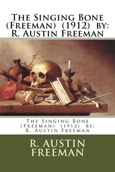 The Singing Bone (Freeman) (1912) by: R. Austin Freeman