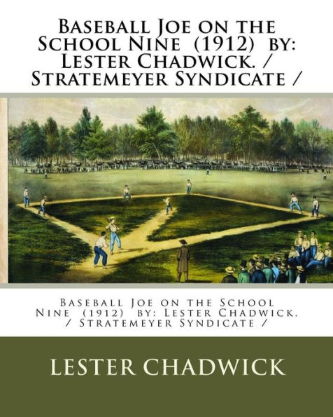 Baseball Joe on the School Nine (1912) by: Lester Chadwick. / Stratemeyer Syndicate /