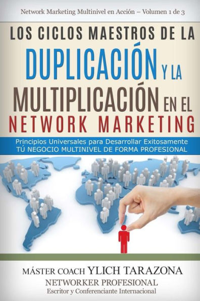 Los CICLOS MAESTROS de la DUPLICACIï¿½N y la MULTIPLICACIï¿½N en el NETWORK MARKETING: Principios Universales para Desarrollar Exitosamente Tï¿½ Negocio MULTINIVEL de forma Profesional