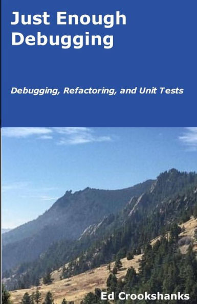 Just Enough Debugging: Debugging, Refactoring, and Unit Tests