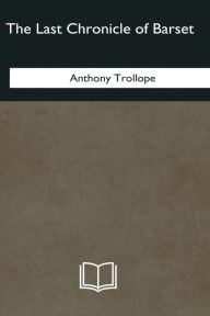 Title: The Last Chronicle of Barset, Author: Anthony Trollope