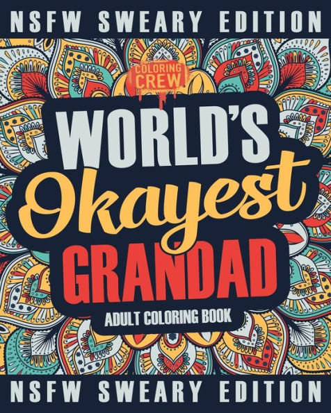 Worlds Okayest Grandad Coloring Book: A Sweary, Irreverent, Swear Word Grandad Coloring Book for Adults