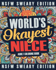 Title: Worlds Okayest Niece Coloring Book: A Sweary, Irreverent, Swear Word Niece Coloring Book for Adults, Author: Coloring Crew