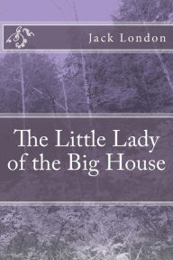 Title: The Little Lady of the Big House, Author: Jack London