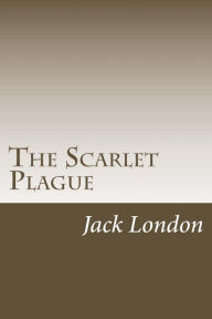 Title: The Scarlet Plague, Author: Jack London