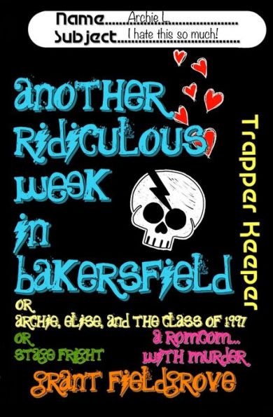 Another Ridiculous Week in Bakersfield: Or - Archie, Elise, and the Class of 1997 ... Or - Stage Fright!