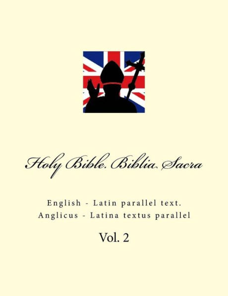 Holy Bible. Biblia Sacra: English - Latin Parallel Text. Anglicus - Latina Textus Parallel