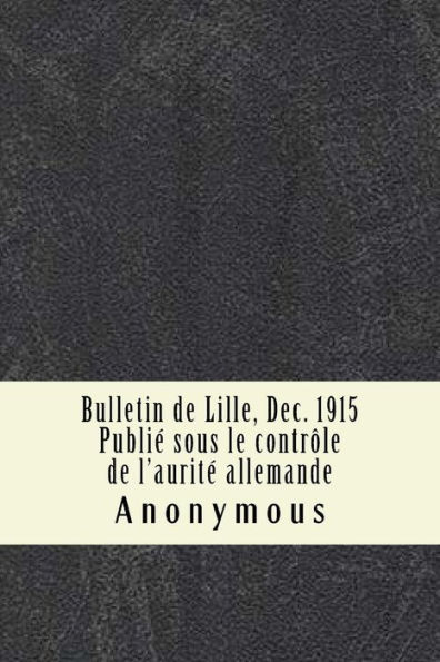 Bulletin de Lille, Dec. 1915 Publiï¿½ sous le contrï¿½le de l'auritï¿½ allemande