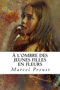 Title: À l'ombre des jeunes filles en fleurs, Author: Marcel Proust