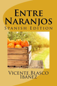 Title: Entre Naranjos, Author: Vicente Blasco Ibáñez