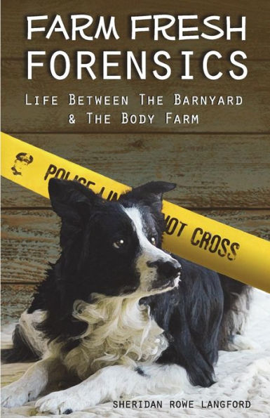 Farm Fresh Forensics: Life Between The Barnyard & The Body Farm