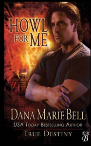 Title: Howl For Me, Author: Dana Marie Bell