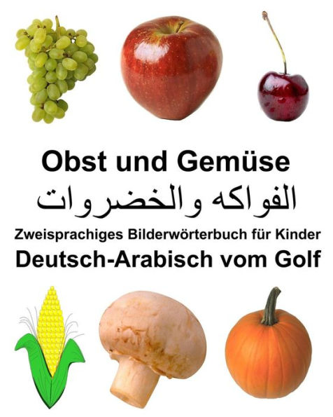 Deutsch-Arabisch vom Golf Obst und Gemüse Zweisprachiges Bilderwörterbuch für Kinder